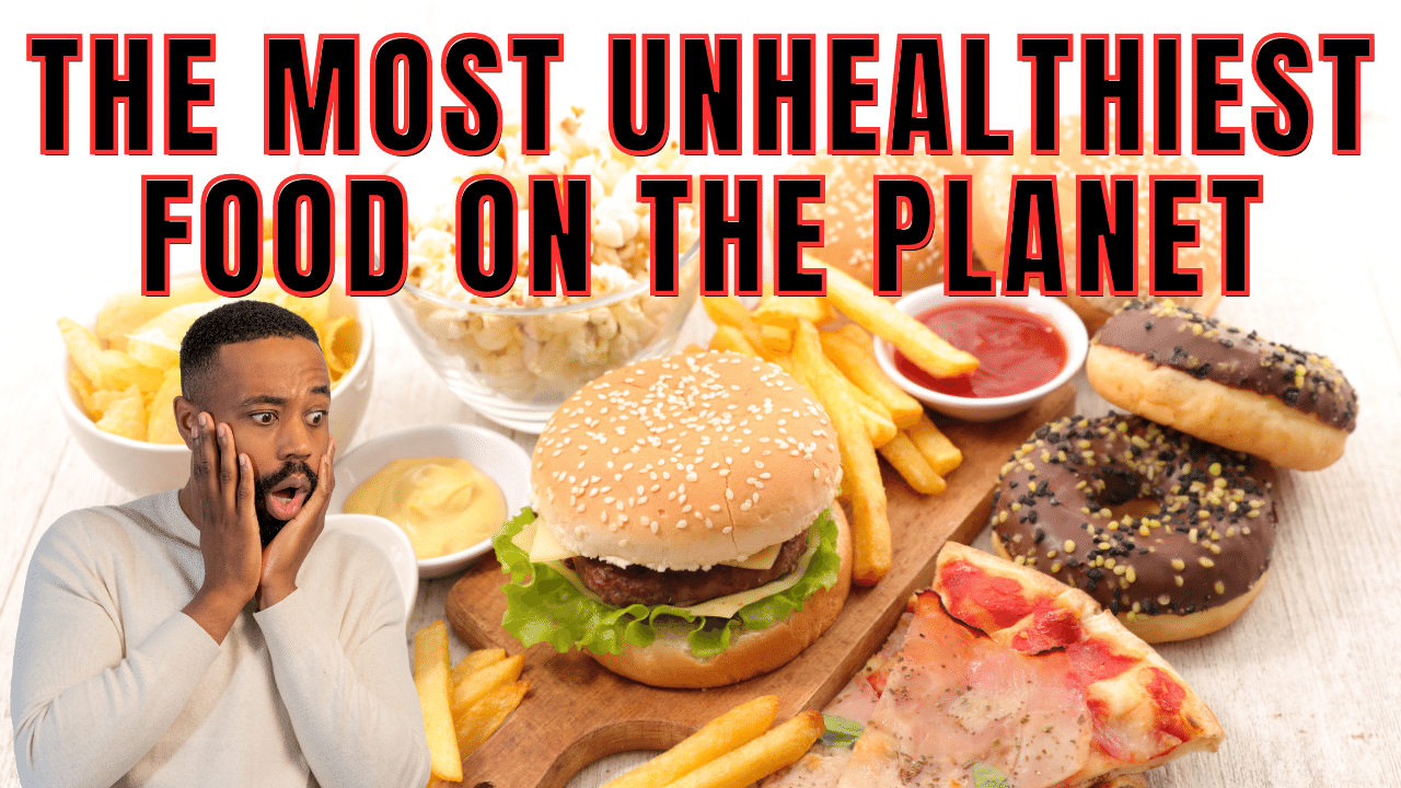 The Unhealthy foods that are killing you