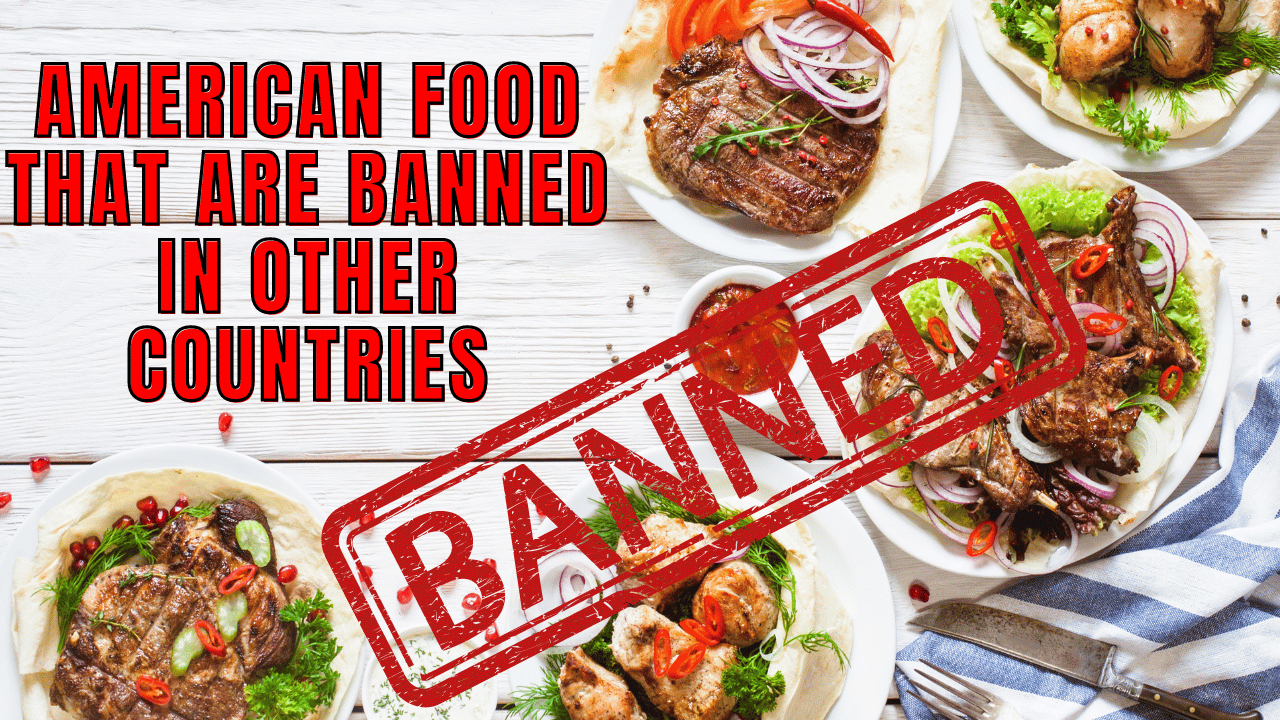 American Foods That You Won't Believe Are Illegal in Other Countries